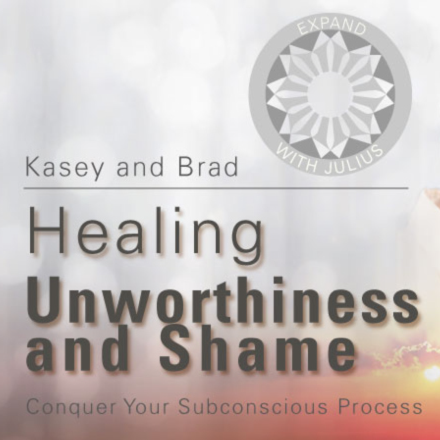 Healing Shame and Unworthiness | Expand with Julius and Xpnsion Network